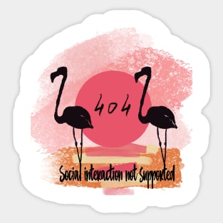 Social interaction not supported, flamingo and quote Sticker